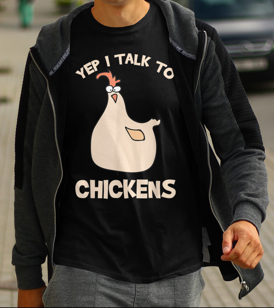 Yep I Talk To Chickens T-Shirt