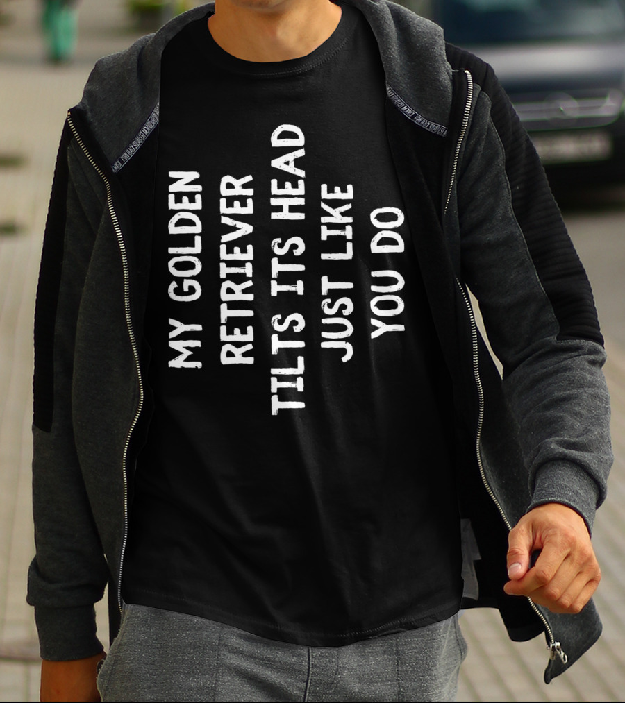 My Golden Retriever Tilts Its Head Just Like You Do T-Shirt