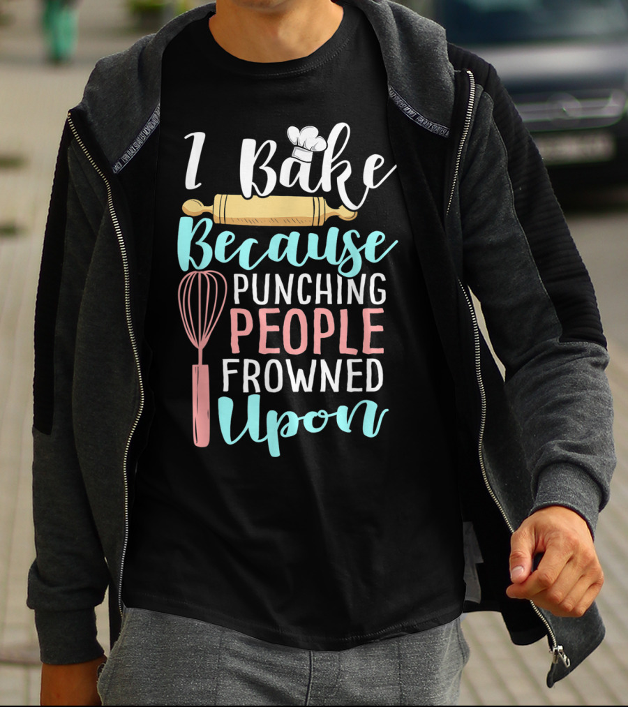I Bake Because Punching People Frowned Upon Rolling Pin Whisk Chef Hat T-Shirt