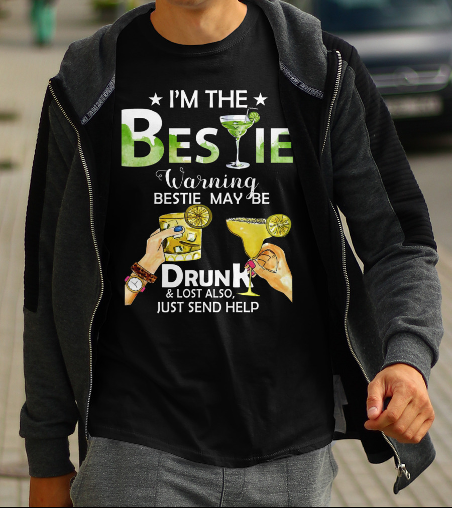 I'm The Bestie Warning Bestie May Be Drunk And Lost Also Just Send Help T-Shirt