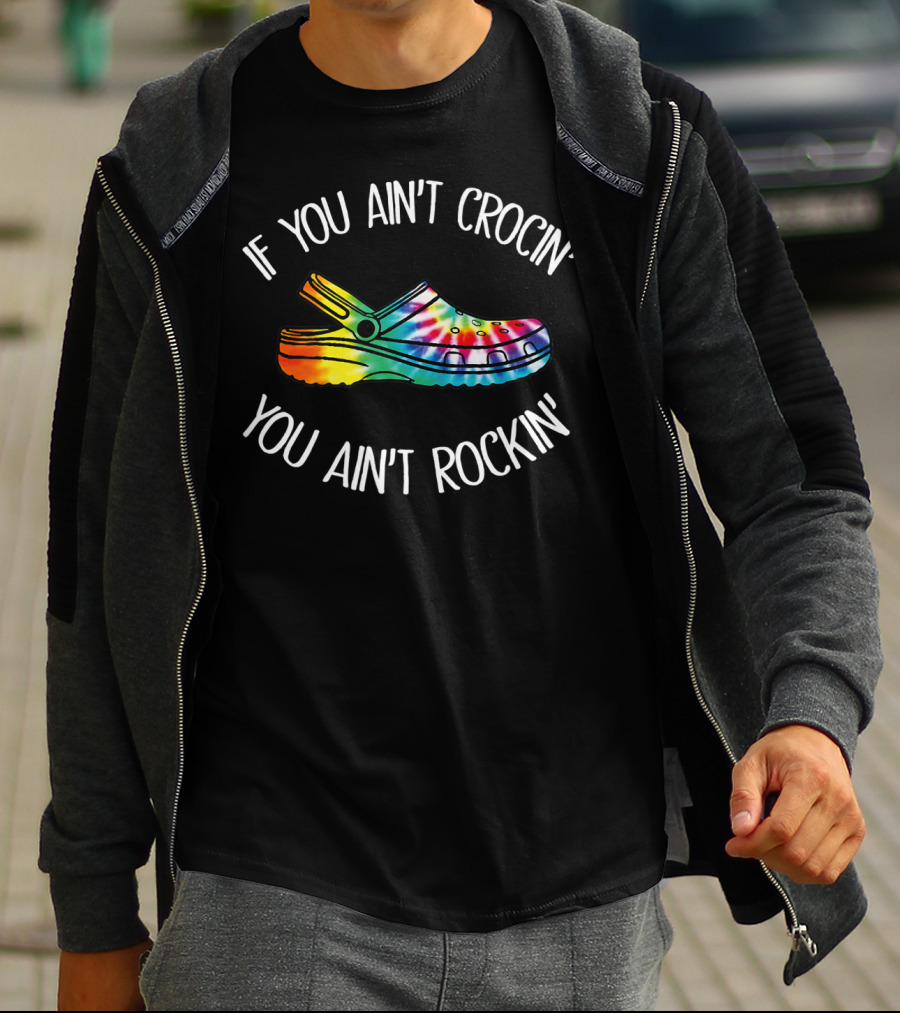 If You Ain't Crocin' You Ain't Rockin' Tie Dye Croc T-Shirt