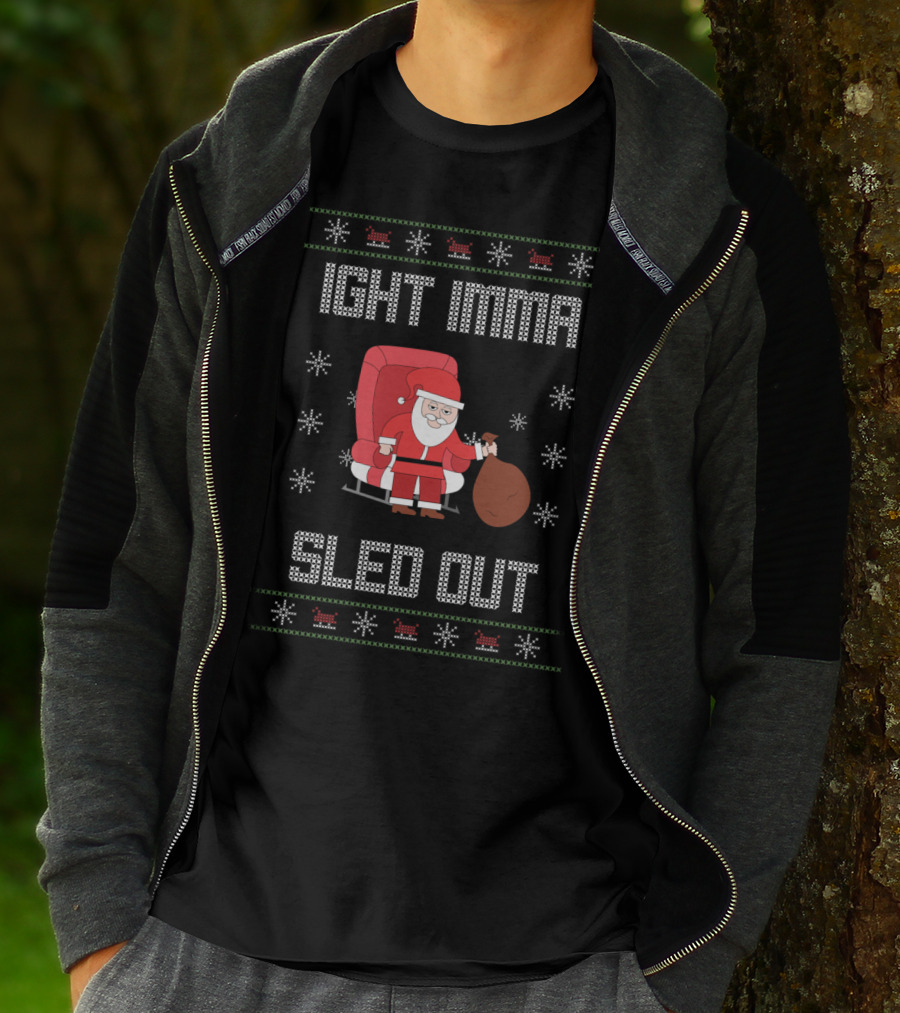 Ight Imma Santa Sled Out Ugly T-Shirt