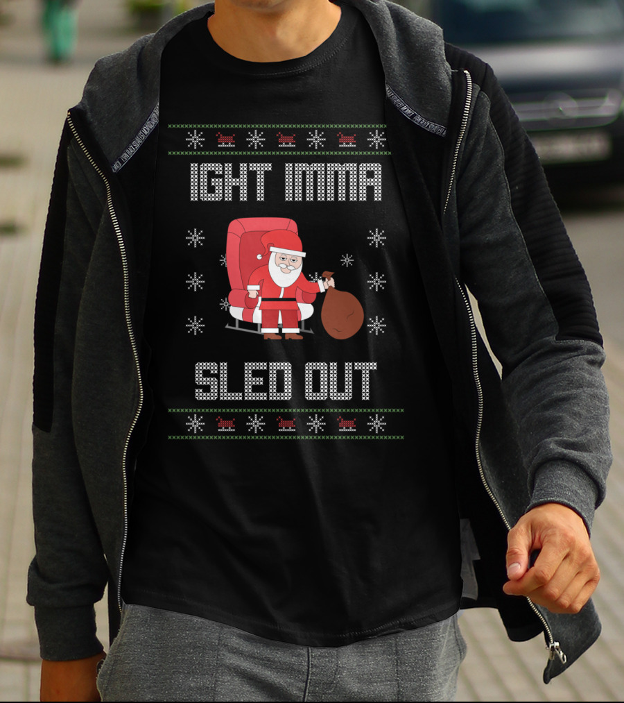 Ight Imma Santa Sled Out Ugly T-Shirt