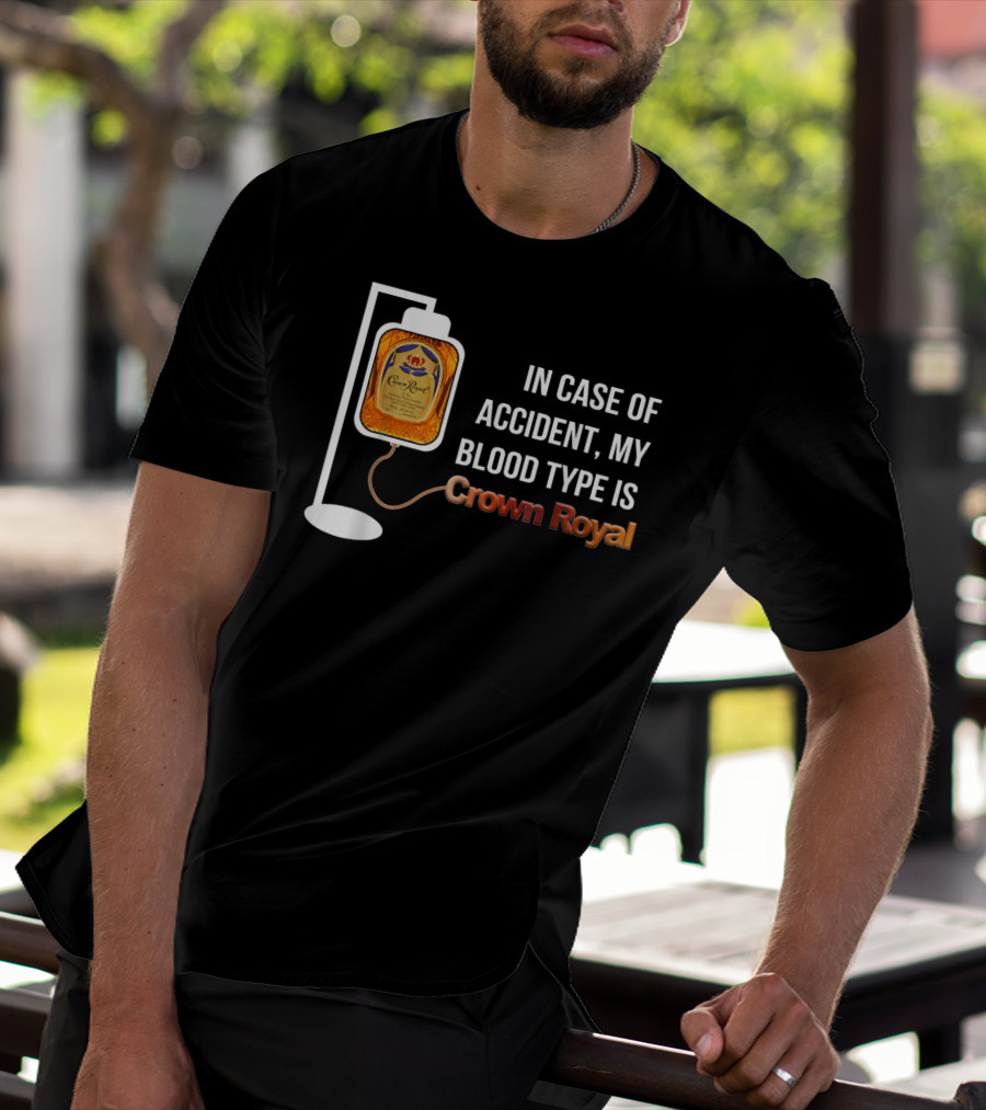 In Case Of Accident My Blood Type Is Crown Royal T-Shirt