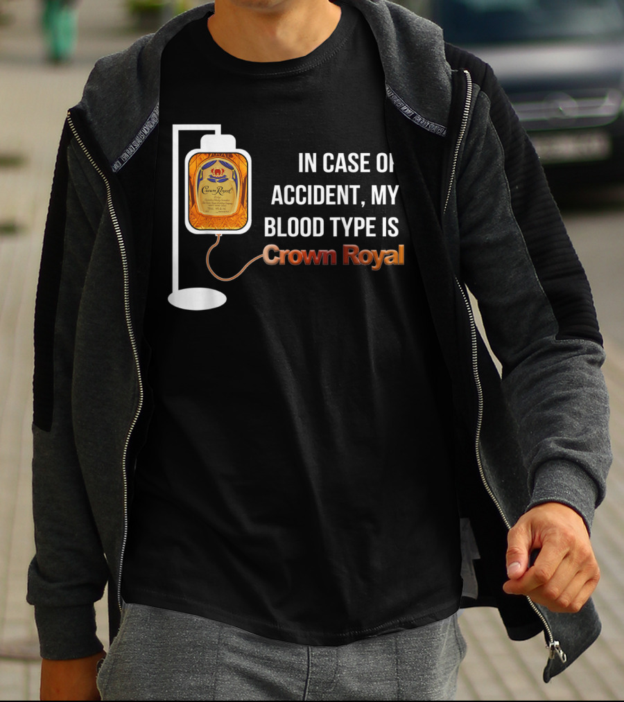 In Case Of Accident My Blood Type Is Crown Royal T-Shirt