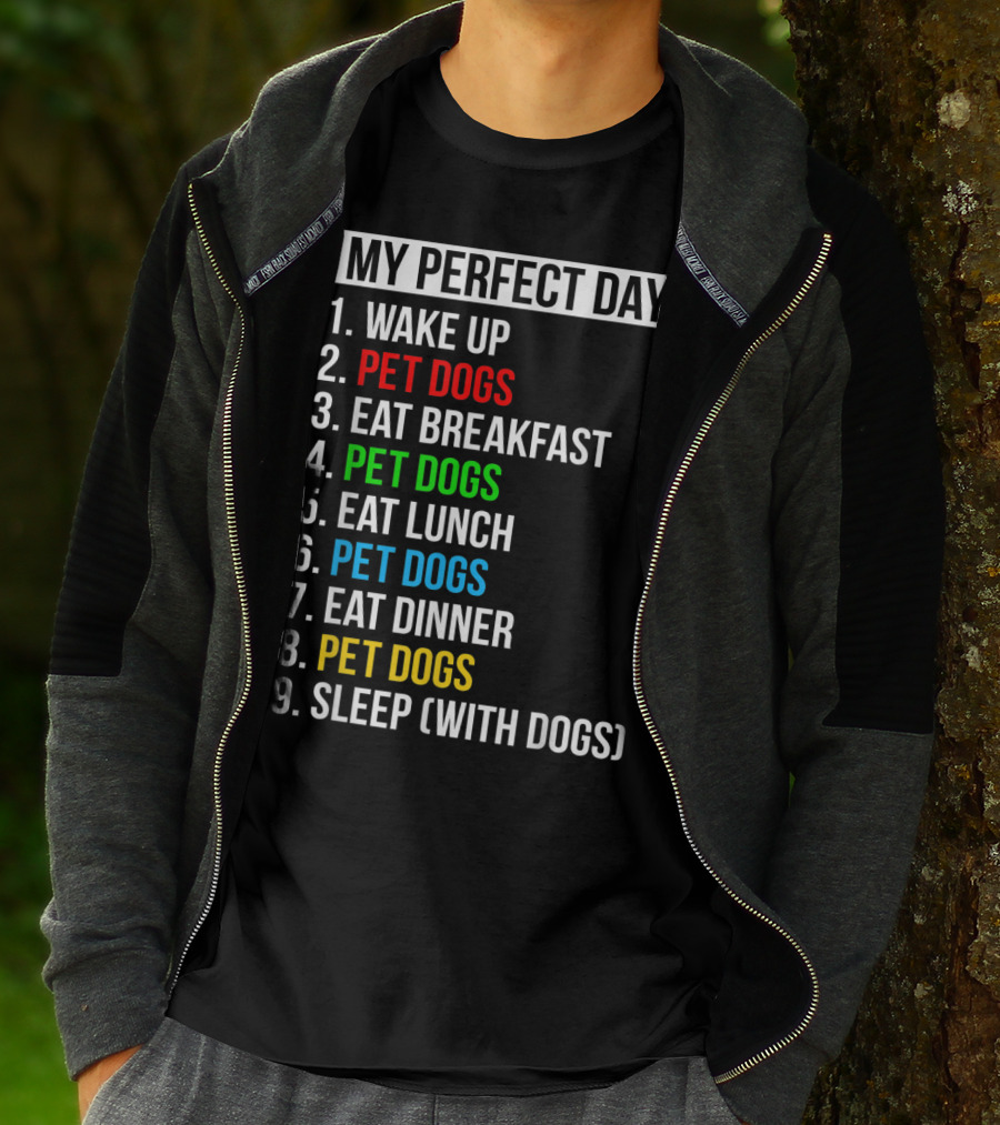 My Perfect Day Wake Up Pet Dogs Eat Breakfast Pet Dogs Eat Lunch Pet Dogs Eat Dinner Pet Dogs Sleep With Dogs T-Shirt