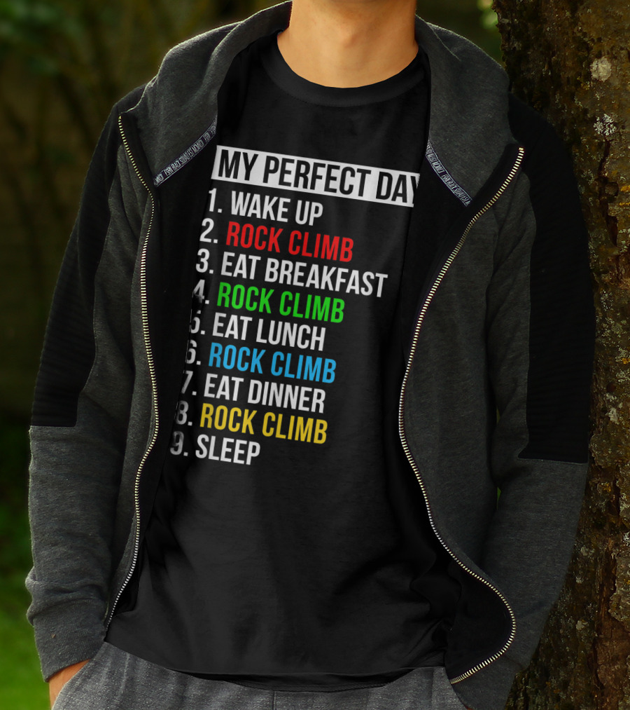 My Perfect Day Wake Up Rock Climb Eat Breakfast Rock Climb Eat Lunch Rock Climb Eat Dinner Rock Climb Sleep T-Shirt