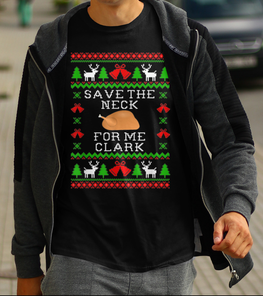 Save The Neck For Me Clark Christmas Vacation Ugly T-Shirt