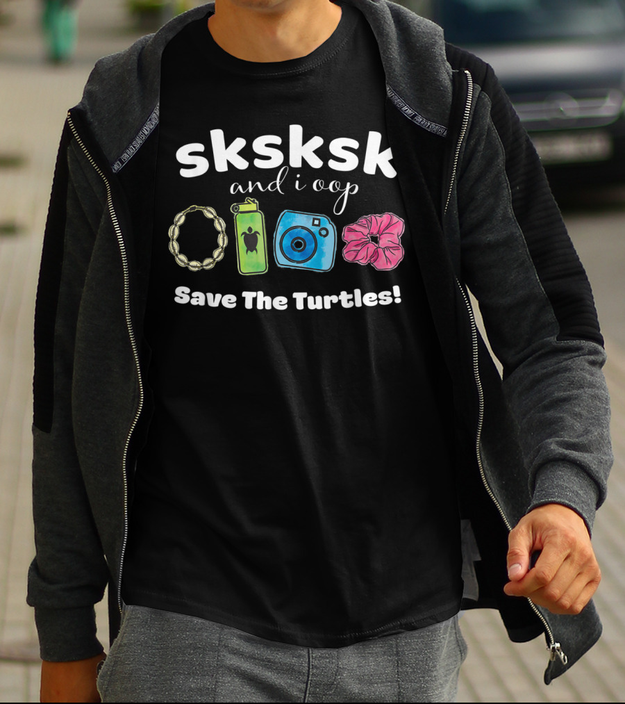 SKSKSK And I Oop Save The Turtles Puka Shell Hydro Flask Camera Scrunchie T-Shirt