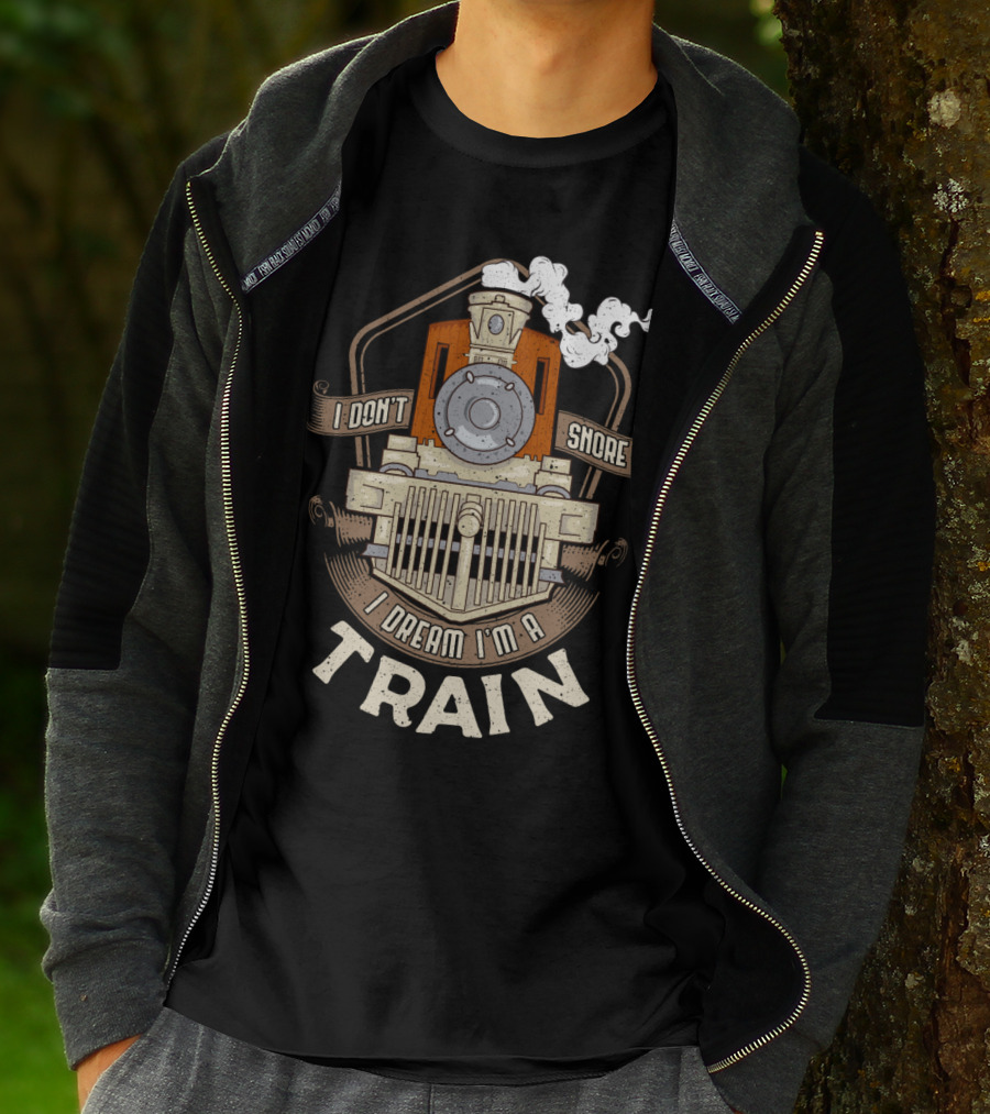 I Don't Snore I Dream I'm A Train Steam Locomotive T-Shirt