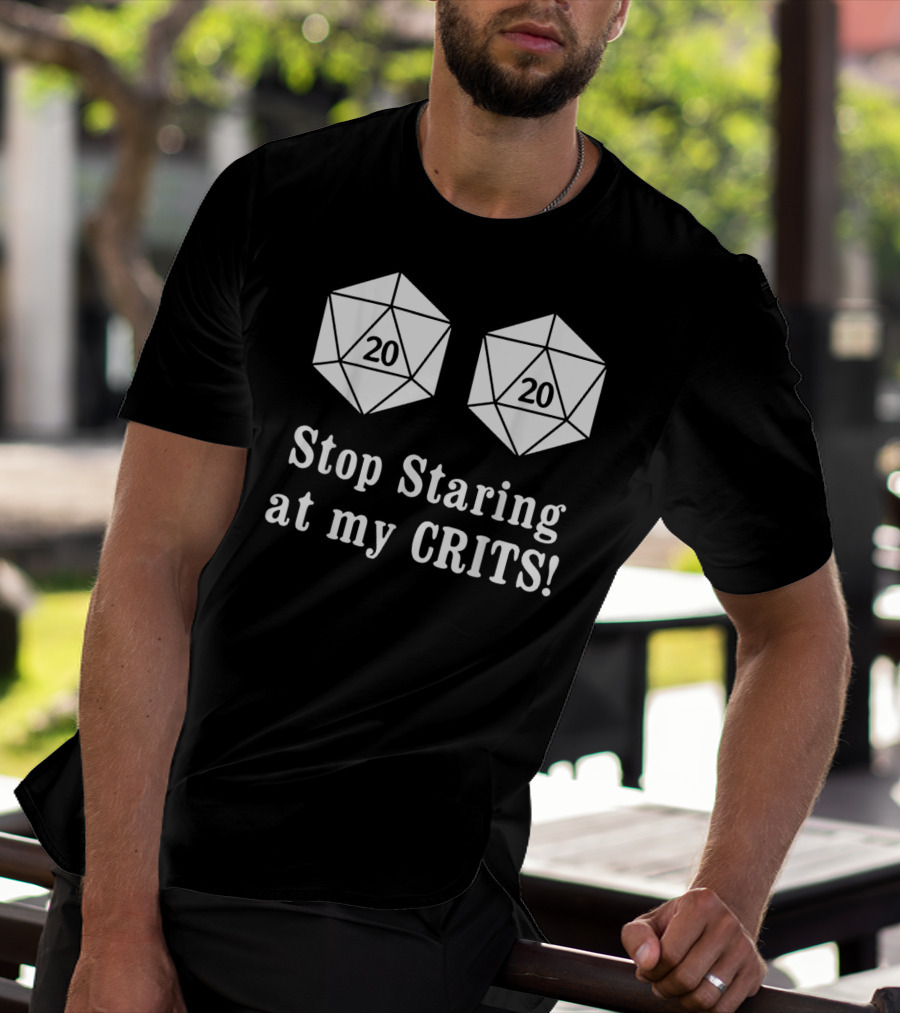 Stop Staring At My Crits 20 Sided Dice T-Shirt