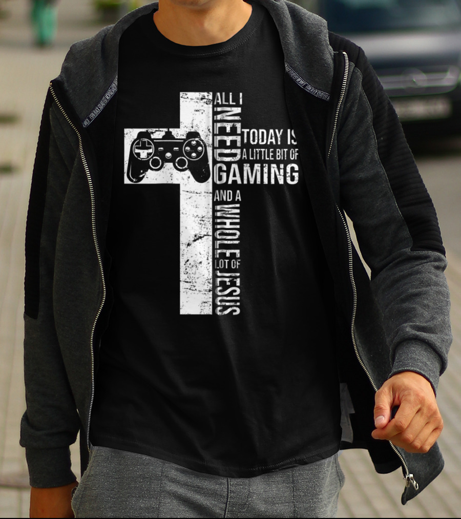 All I Need Today Is A Little Bit Of Gaming And A Whole Lot Of Jesus Cross Controller T-Shirt
