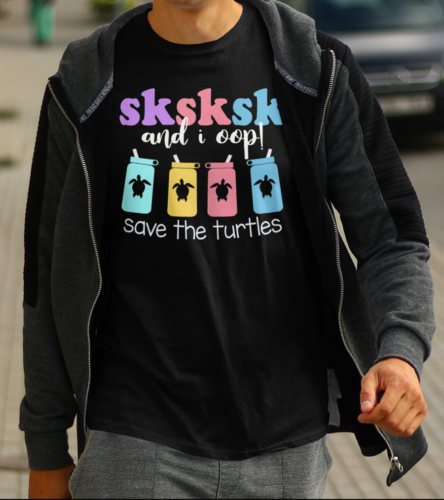 Sksksk And I Oop Save The Turtles Reusable Straw Meme T-Shirt