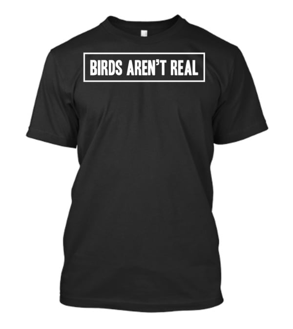 BIRDS AREN’T REAL T-Shirt