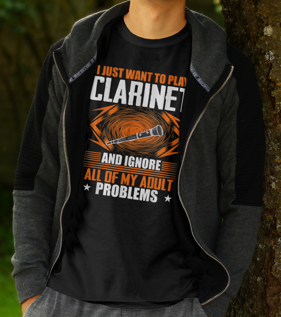 I Just Want To Play Clarinet And Ignore All Of My Adult Problems T-Shirt