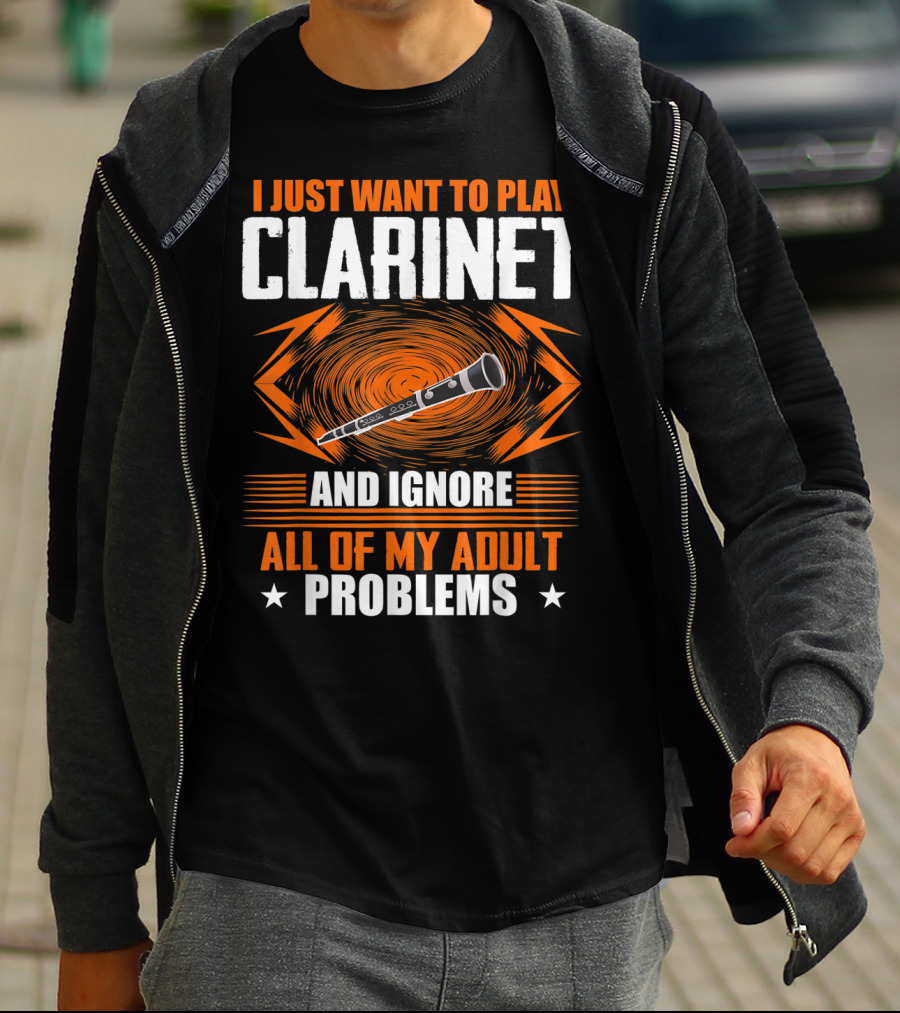 I Just Want To Play Clarinet And Ignore All Of My Adult Problems T-Shirt