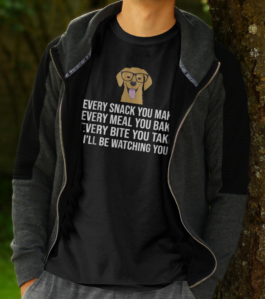 Every Snack You Make Every Meal You Bake Every Bite You Take I'll Be Watching You Dog Owner Dog Trainer T-Shirt