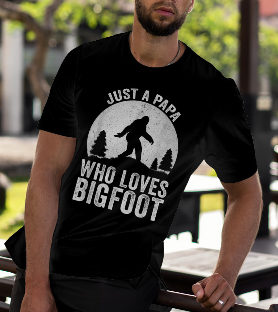 Just A Papa Who Loves Bigfoot T-Shirt