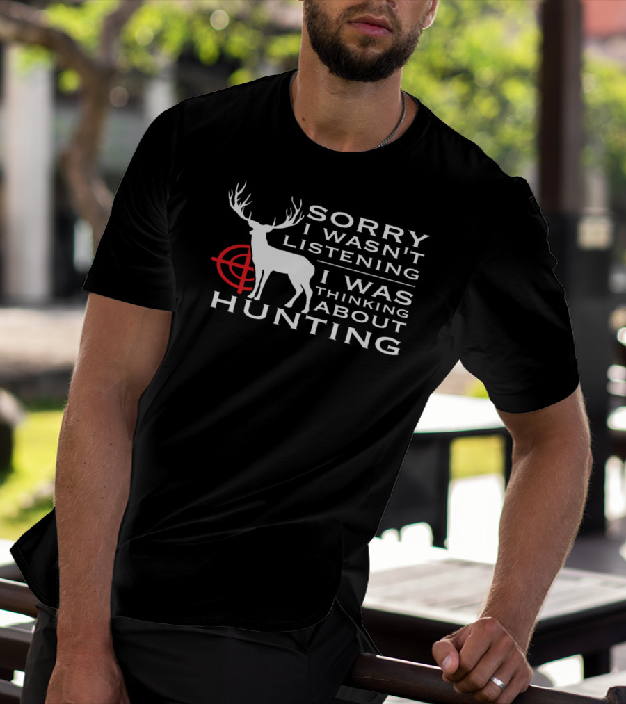 Sorry I Wasn't Listening I Was Thinking About Hunting Deer Target T-Shirt