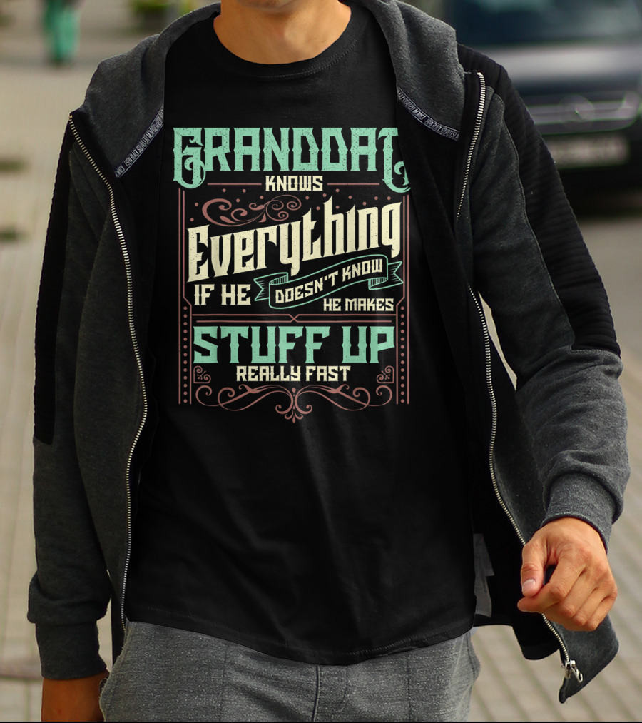 Granddad Knows Everything If He Doesn't Know He Makes Stuff Up Really Fast T-Shirt