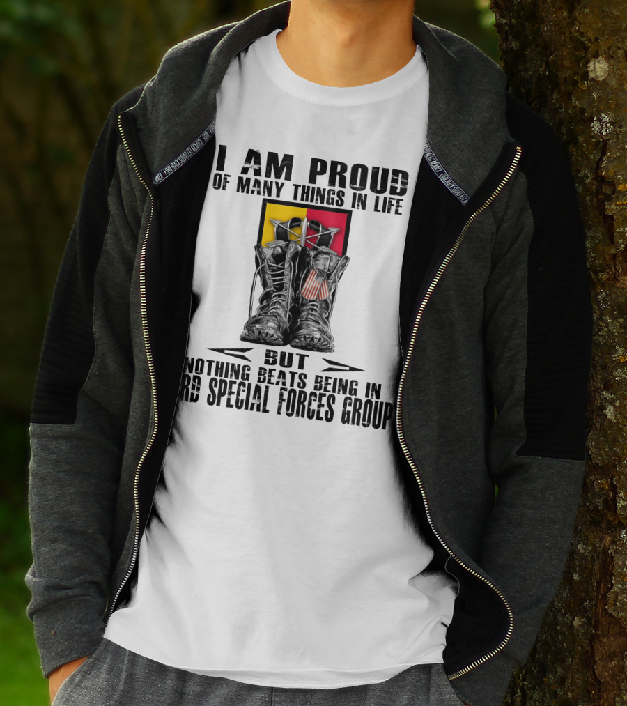 I Am Proud Of Many Things In Life But Nothing Beats Being In 3Rd Special Forces Group T-Shirt