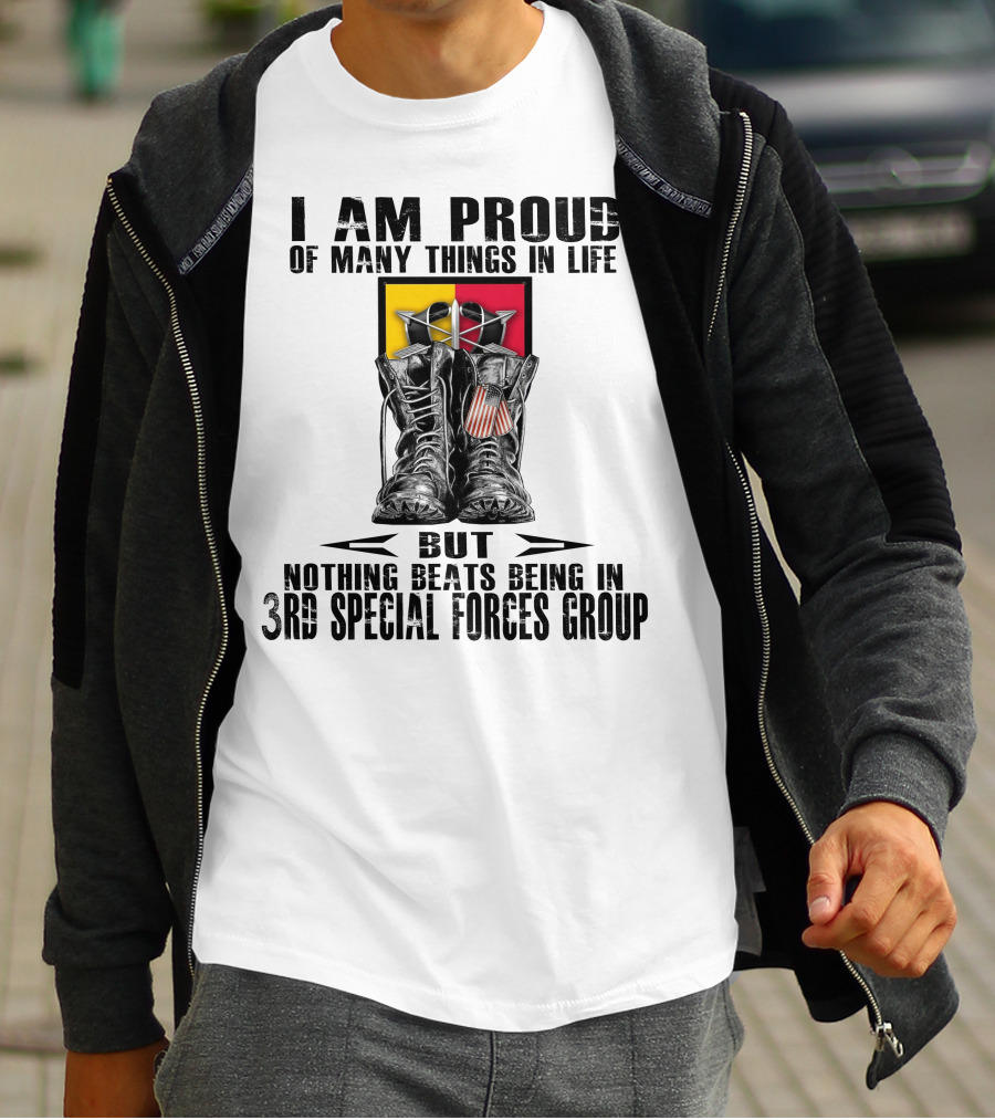 I Am Proud Of Many Things In Life But Nothing Beats Being In 3Rd Special Forces Group T-Shirt