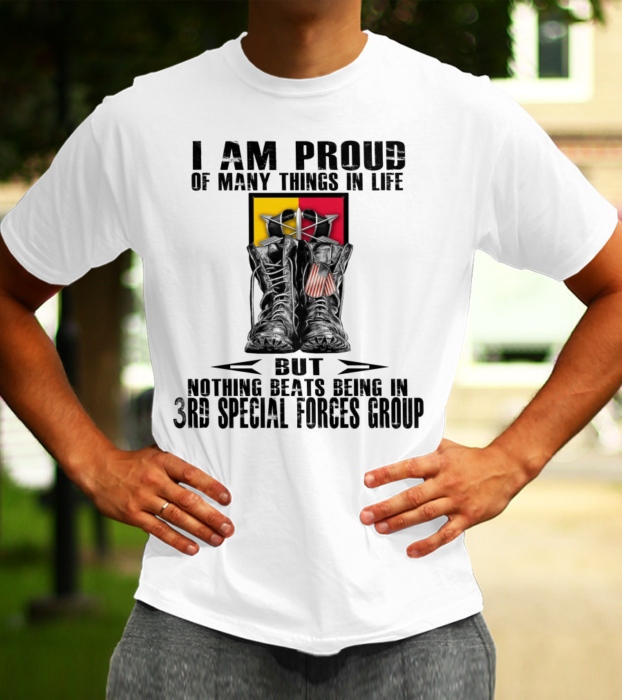 I Am Proud Of Many Things In Life But Nothing Beats Being In 3Rd Special Forces Group T-Shirt