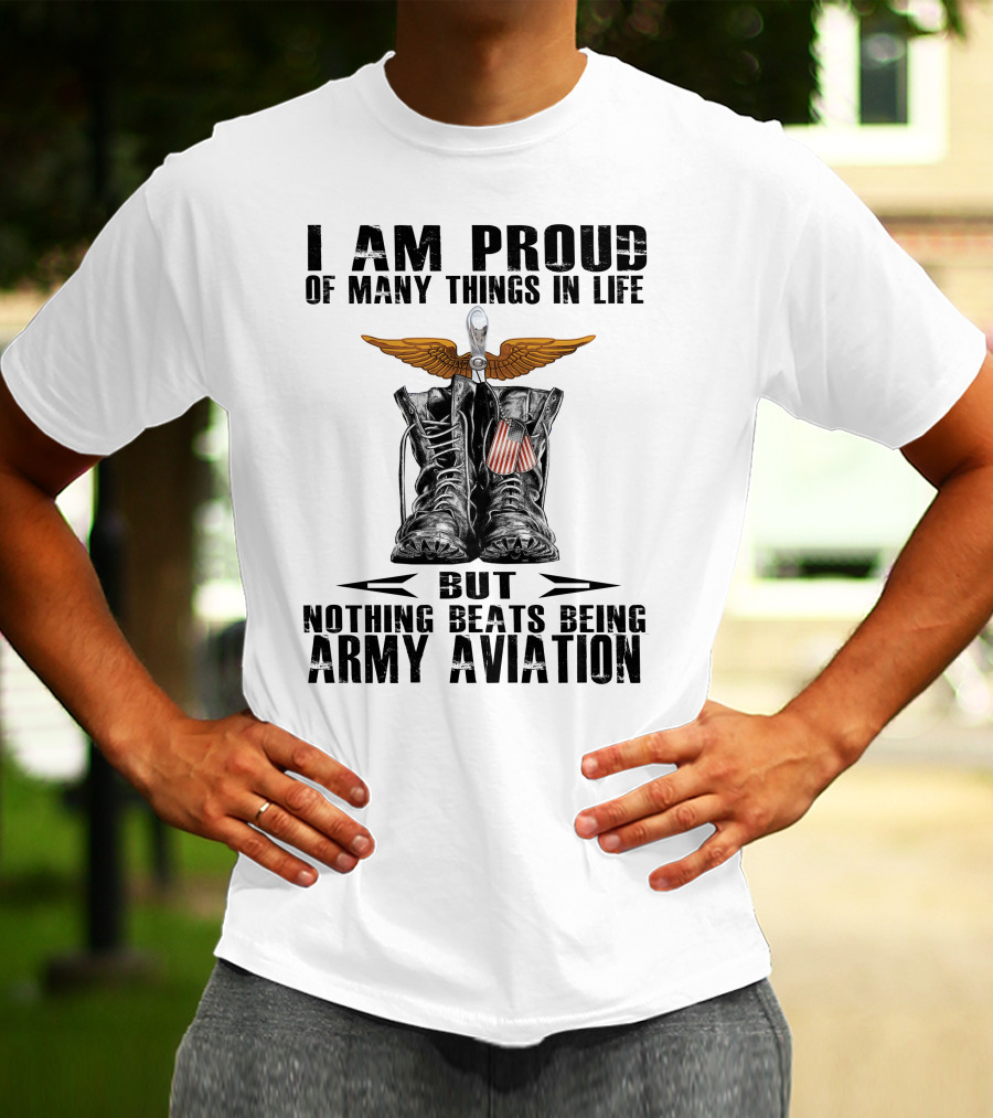 I Am Proud Of Many Things In Life But Nothing Beats Being Army Aviation T-Shirt