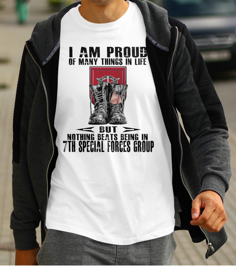 I Am Proud Of Many Things In Life But Nothing Beats Being In 7Th Special Forces Group T-Shirt
