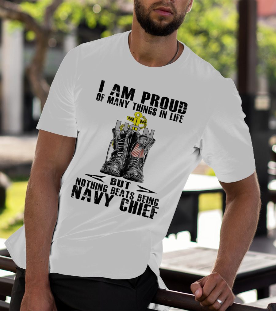 I Am Proud Of Many Things In Life But Nothing Beats Being Navy Chief T-Shirt