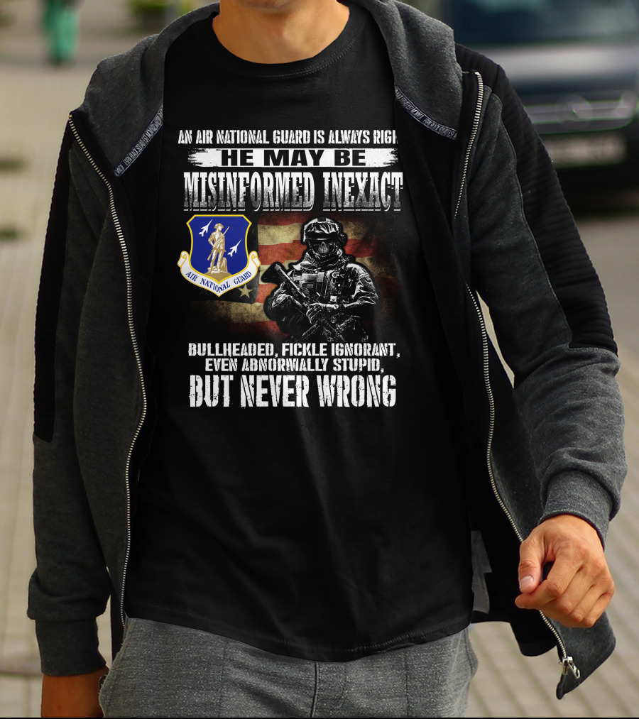 An Air National Guard Is Always Right Misinformed Inexact Never Wrong T-Shirt