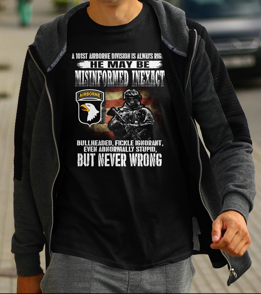 101St Airborne Division He May Be Misinformed Inexact But Never Wrong T-Shirt