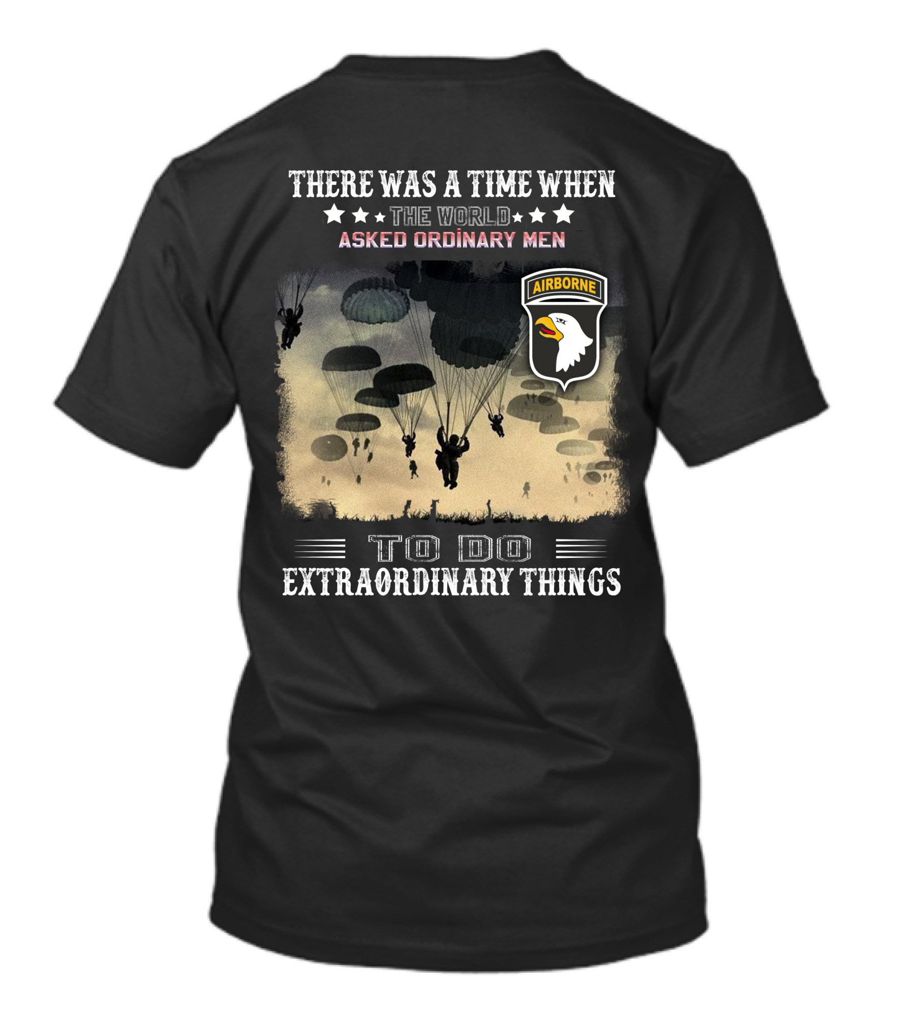 There Was A Time When The World Asked Ordinary Men To Do Extraordinary Things Airborne T-Shirt