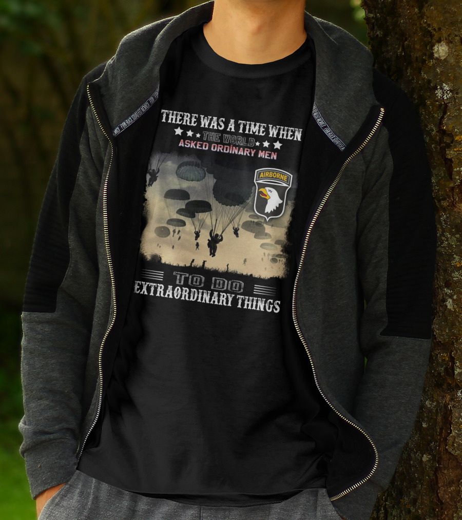 There Was A Time When The World Asked Ordinary Men To Do Extraordinary Things Airborne T-Shirt