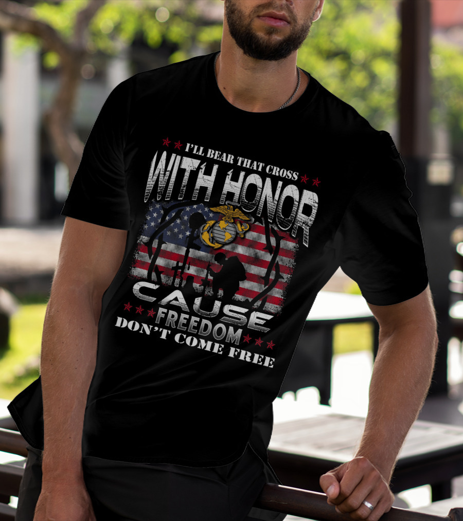I'll Bear That Cross With Honor Cause Freedom Don't Come Free T-Shirt