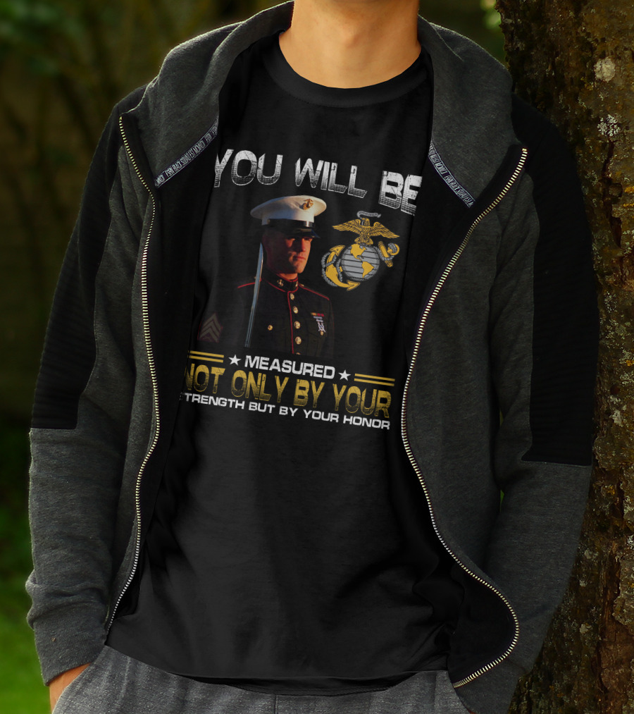 You Will Be Measured Not Only By Your Strength But By Your Honor T-Shirt