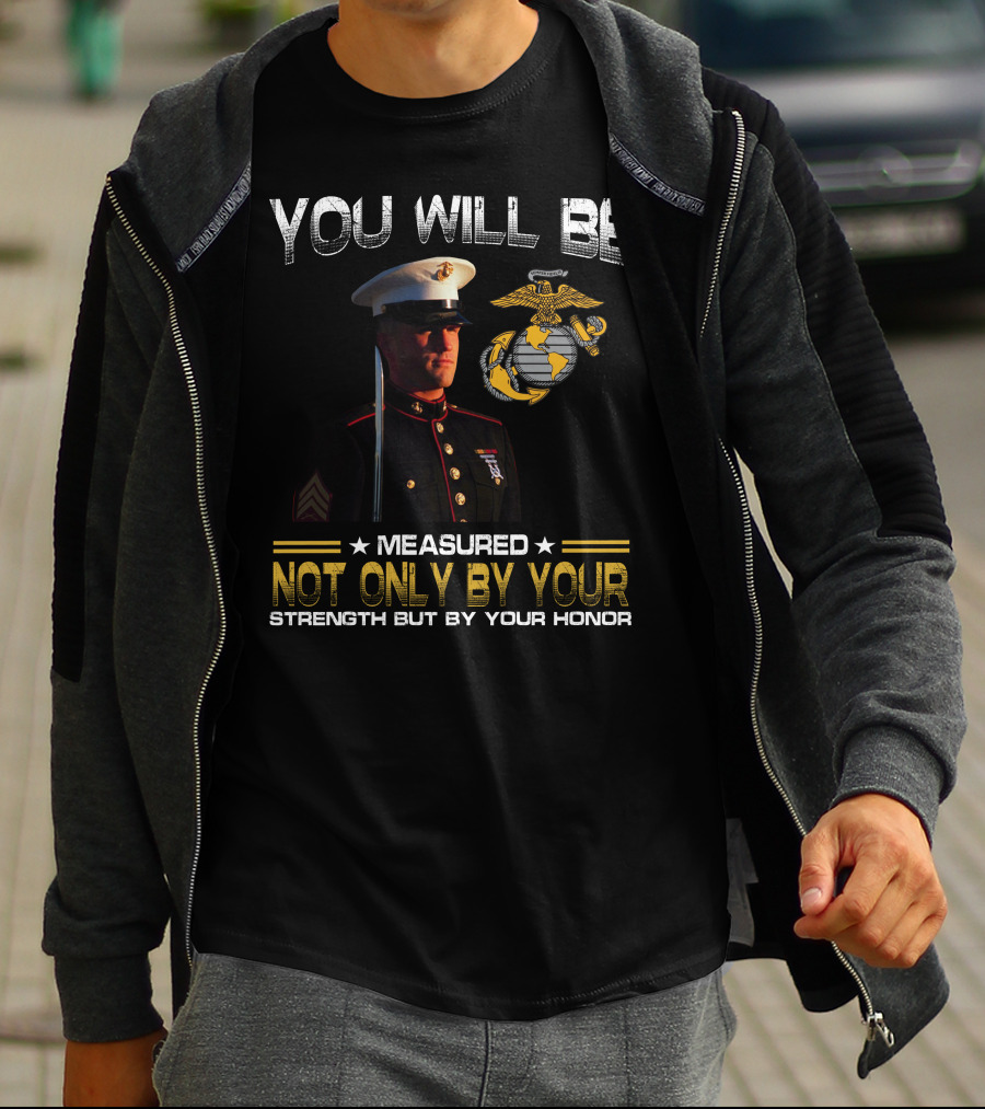 You Will Be Measured Not Only By Your Strength But By Your Honor T-Shirt
