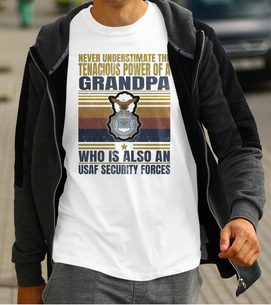 Never Underestimate The Tenacious Power Of A Grandpa Who Is Also An Usaf Security Forces T-Shirt