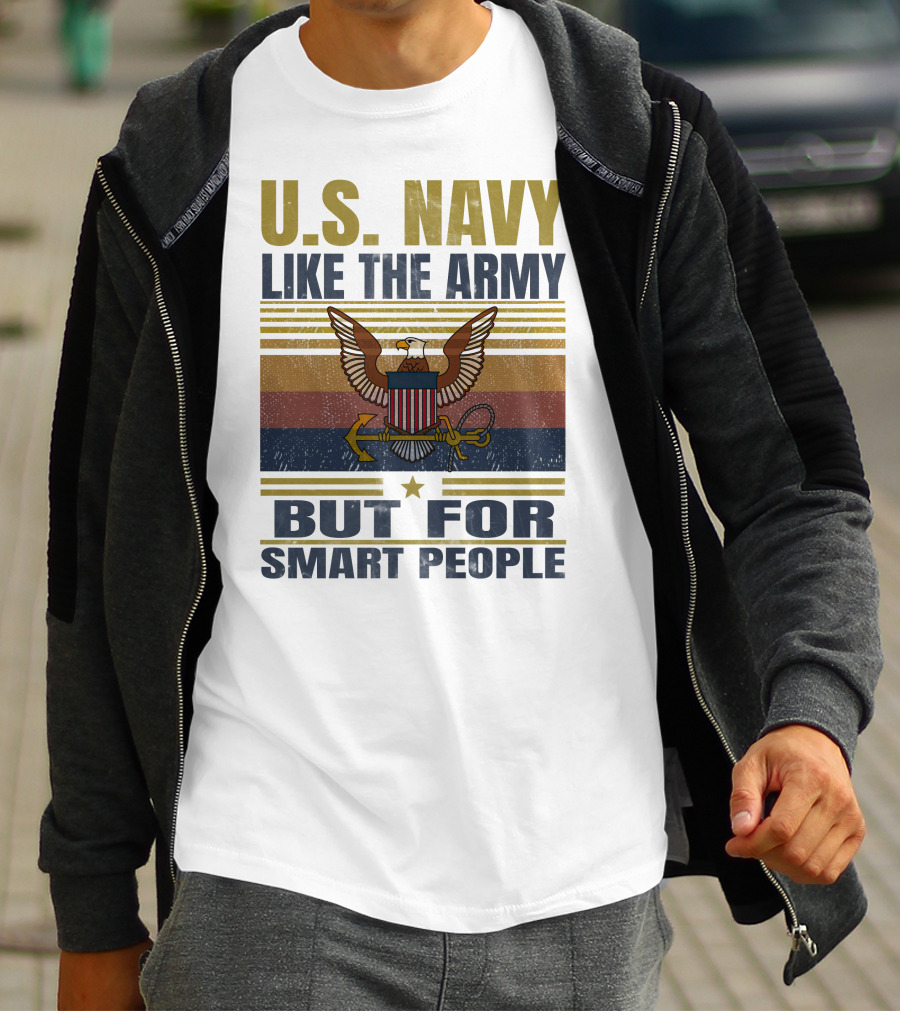 U.s. Navy Like The Army But For Smart People T-Shirt