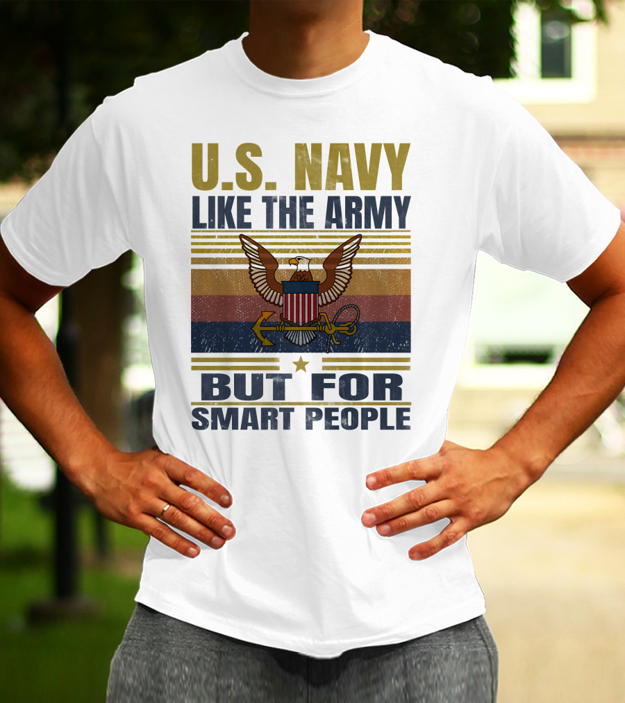 U.s. Navy Like The Army But For Smart People T-Shirt