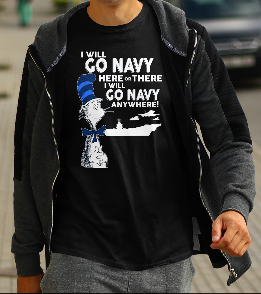 I Will Go Navy Here Or There I Will Go Navy Anywhere Cat In The Hat Navy Aircraft Carrier T-Shirt