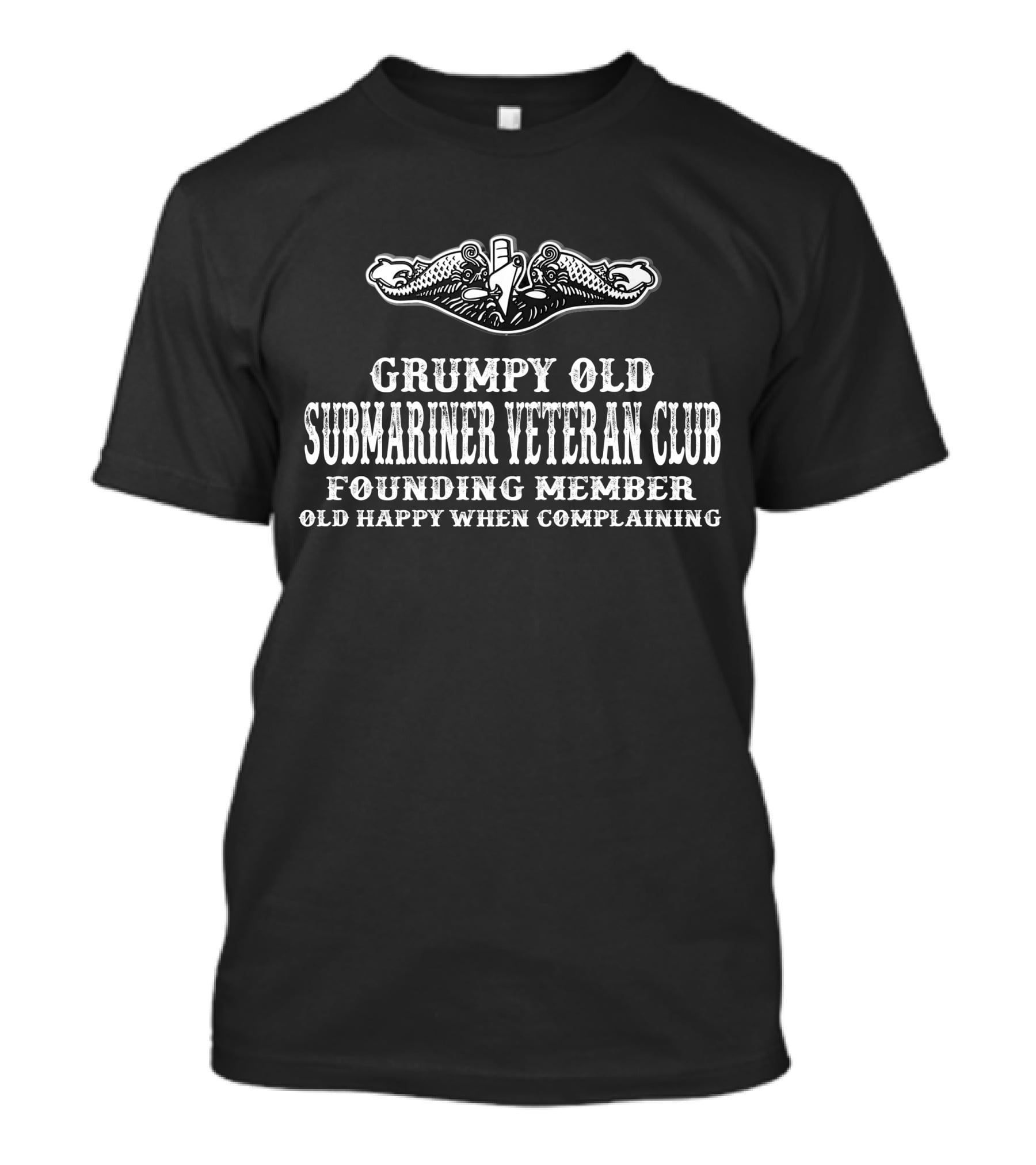 Grumpy Old Submariner Veteran Club Founding Member Old Happy When Complaining T-Shirt
