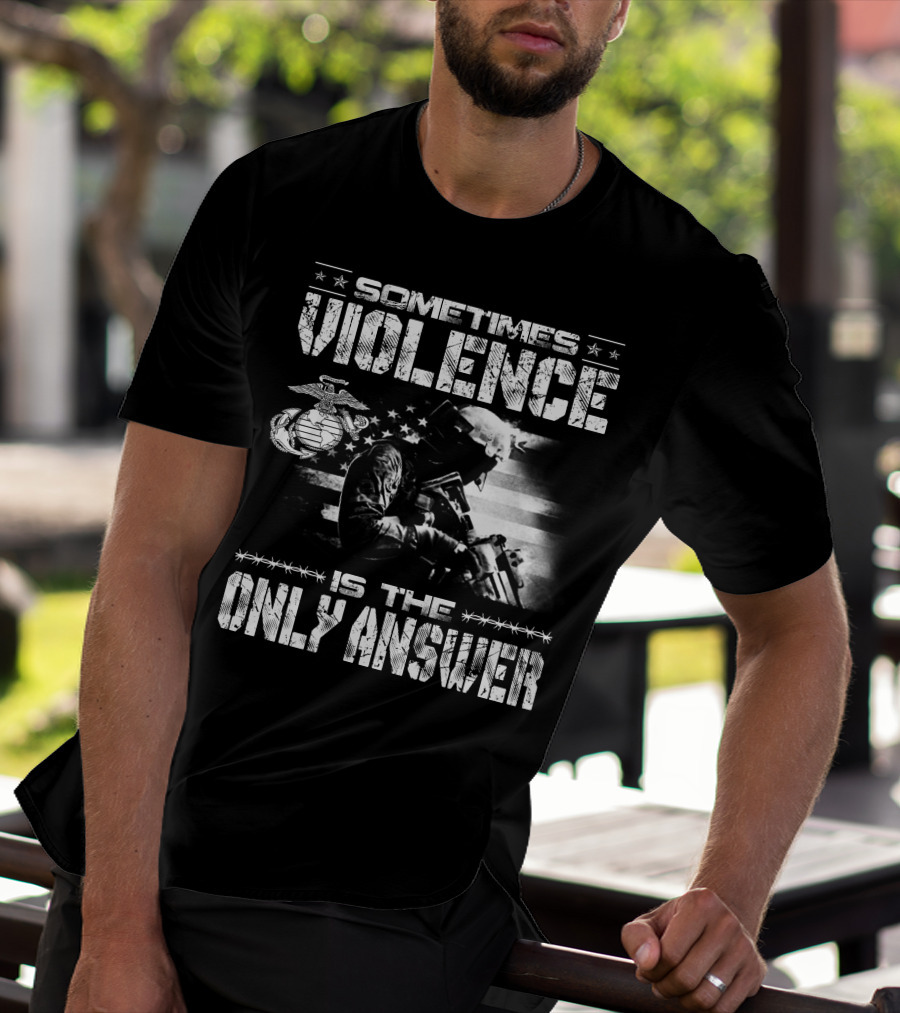 Sometimes Violence Is The Only Answer Marine Corps Soldier American Flag T-Shirt