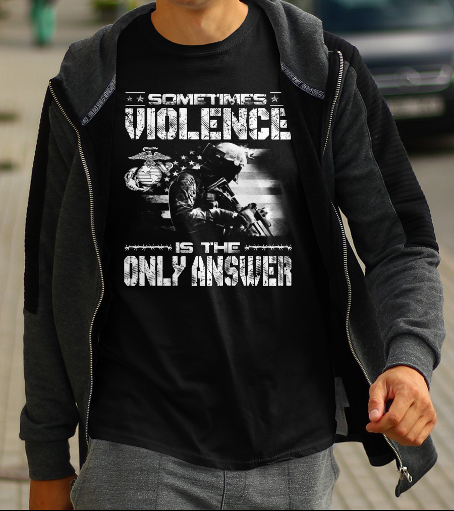 Sometimes Violence Is The Only Answer Marine Corps Soldier American Flag T-Shirt