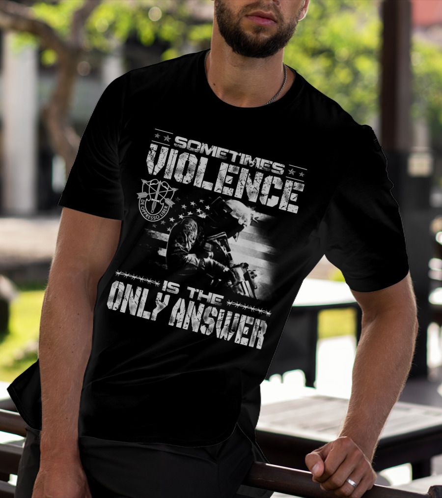 Sometimes Violence Is The Only Answer De Oppresso Liber Soldier American Flag T-Shirt