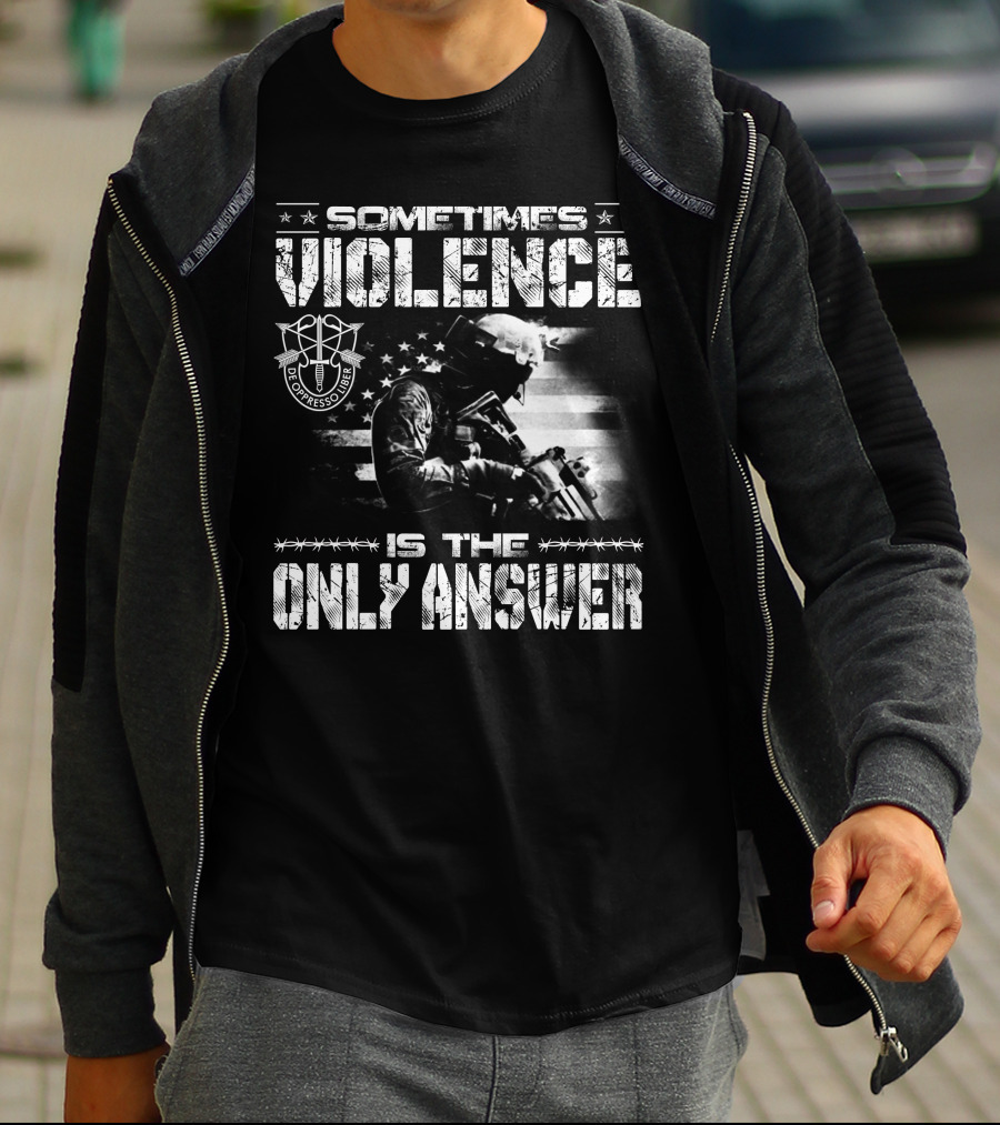 Sometimes Violence Is The Only Answer De Oppresso Liber Soldier American Flag T-Shirt