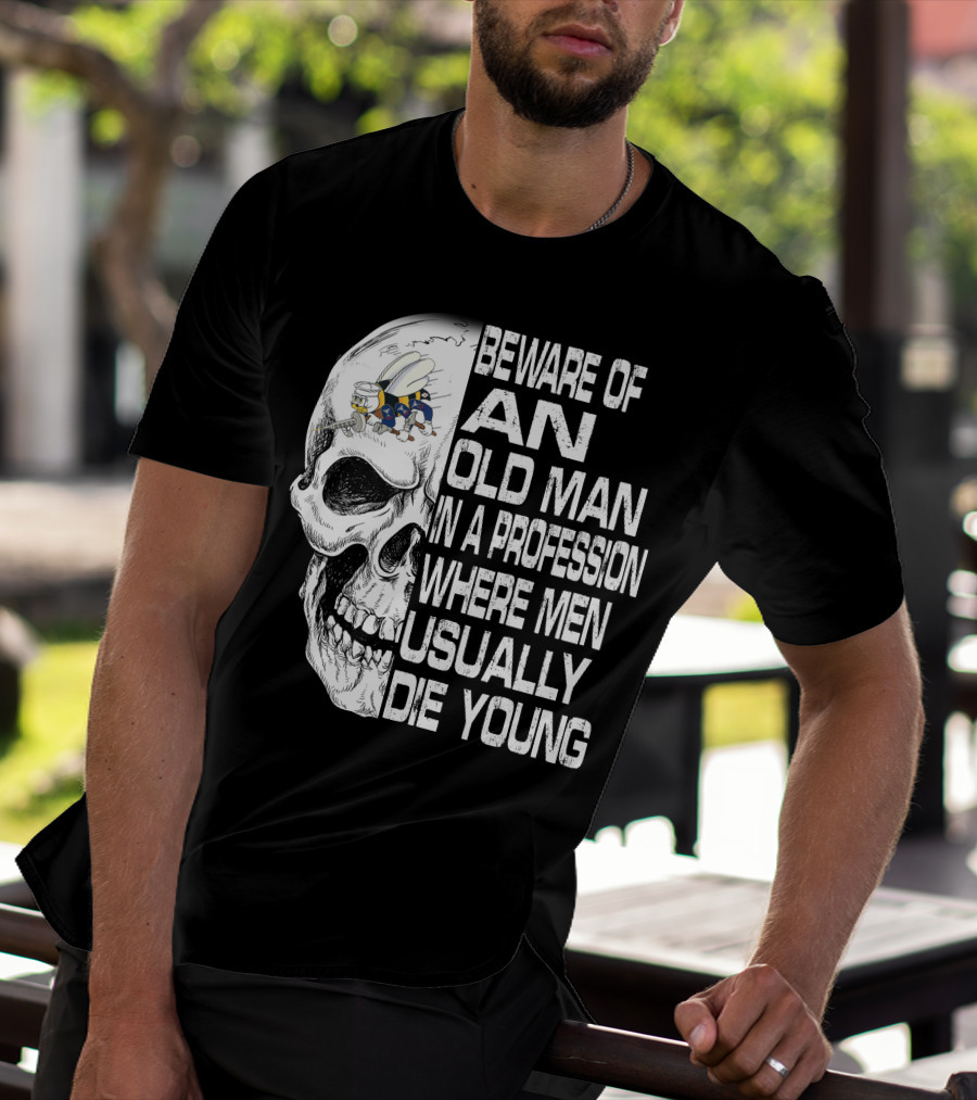 Beware Of An Old Man In A Profession Where Men Usually Die Young Skull With Cap And Glasses T-Shirt