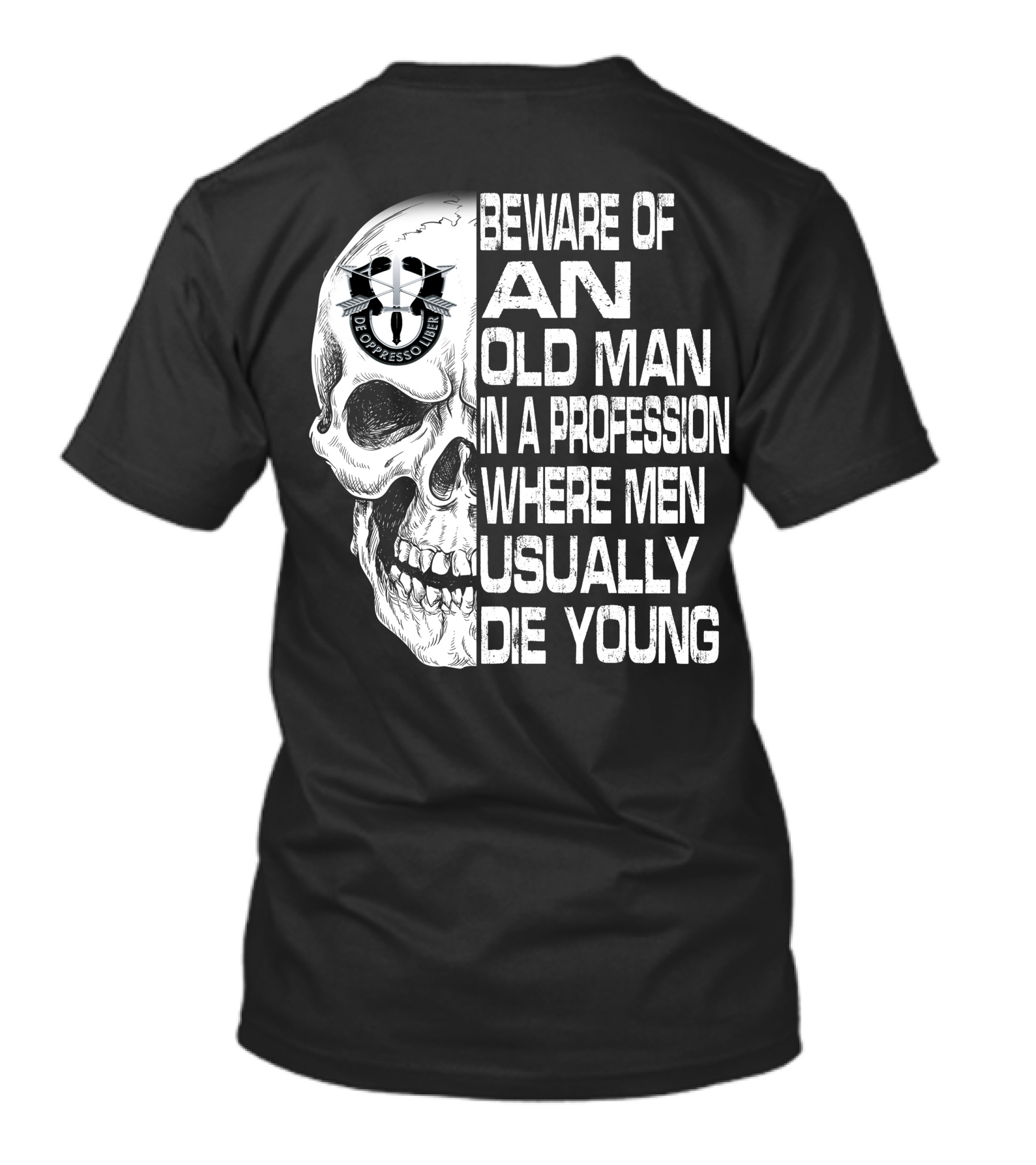 Beware Of An Old Man In A Profession Where Men Usually Die Young De Oppresso Liber T-Shirt