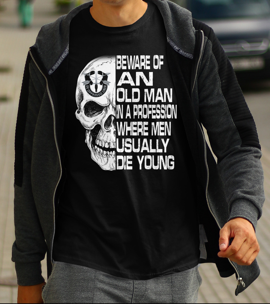 Beware Of An Old Man In A Profession Where Men Usually Die Young De Oppresso Liber T-Shirt