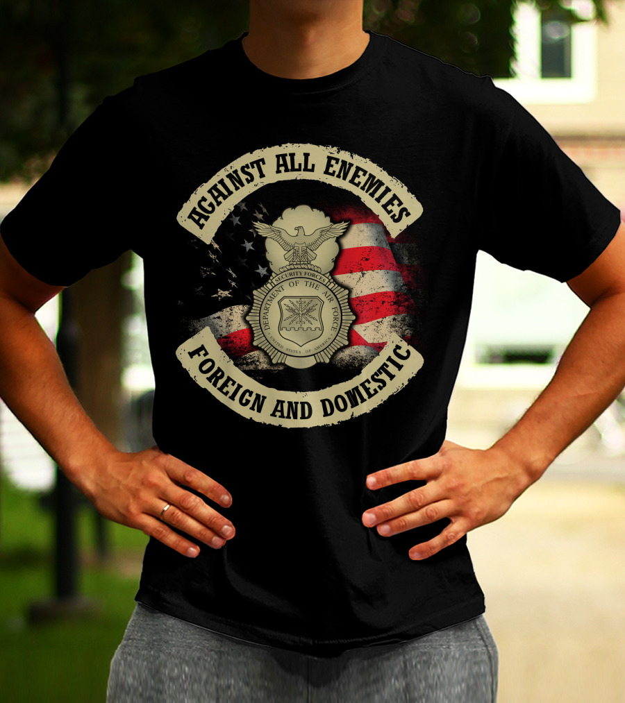 Against All Enemies Foreign And Domestic U.s. Department Of The Air Force Security Forces Badge American Flag T-Shirt